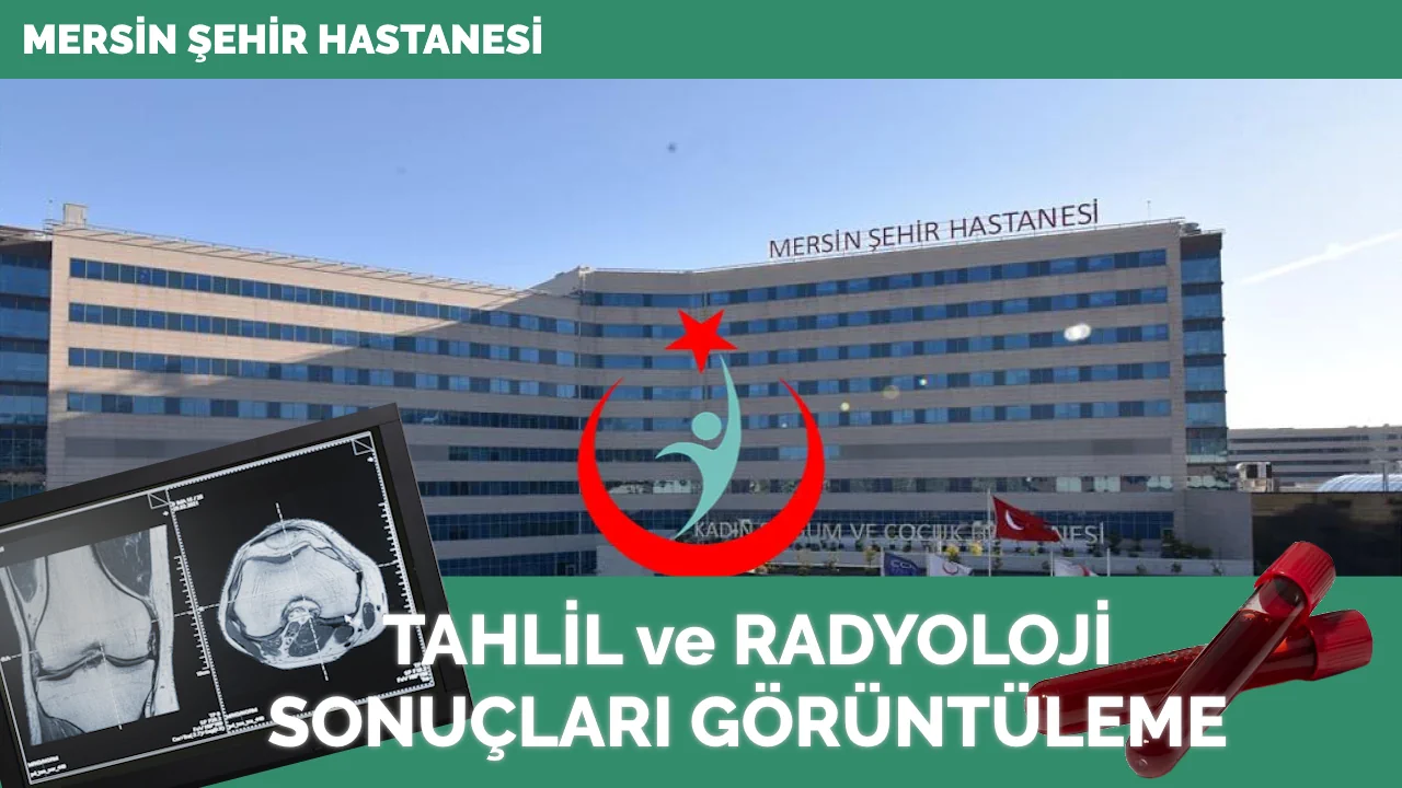 Mersin Şehir Hastanesi Tahlil Ve Radyoloji Sonuçları - Sonuç Sorgula